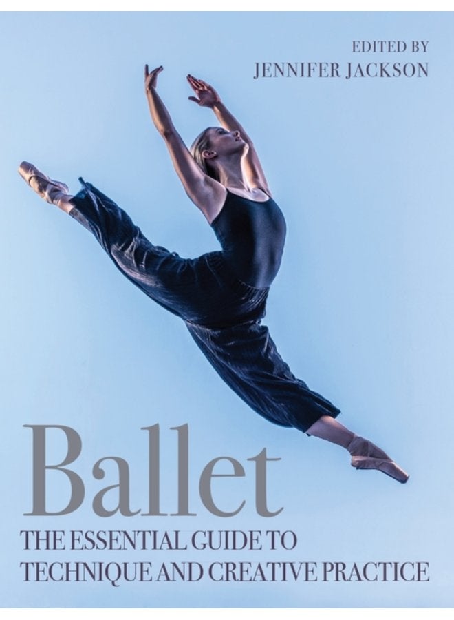 Ballet The Essential Guide to Technique and Creative Practice - Paperback