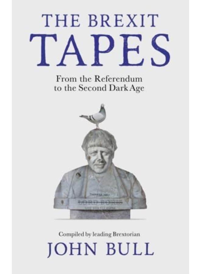 The Brexit Tapes : From the Referendum to the Second Dark Age