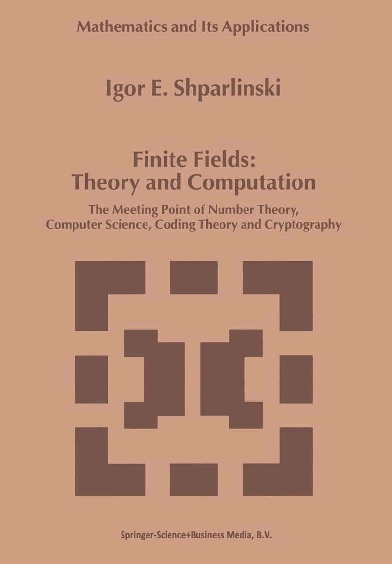Finite Fields: Theory and Computation : The Meeting Point of Number Theory, Computer Science, Coding Theory and Cryptography Paperback by Igor Shparlinski - 7 December 2010