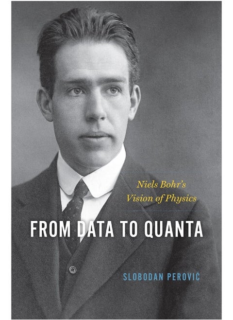 From Data to Quanta: Niels Bohr's Vision of Physics