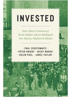 Invested: How Three Centuries of Stock Market Advice Reshaped Our Money, Markets, and Minds 