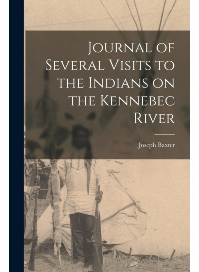Journal of Several Visits to the Indians on the Kennebec River microform - Paperback