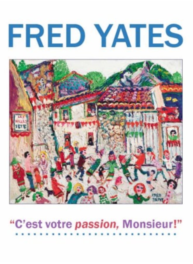 Fred Yates: C'est Votre Passion Monsieur! 