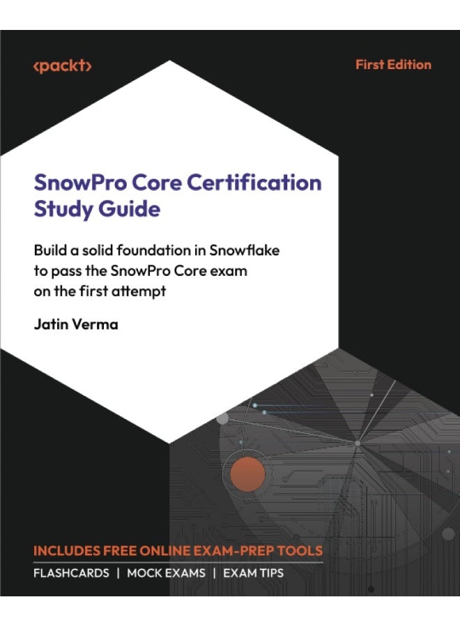 SnowPro Core Certification Study Guide: Build a solid foundation in Snowflake to pass the SnowPro Core exam on the first attempt - Image 1