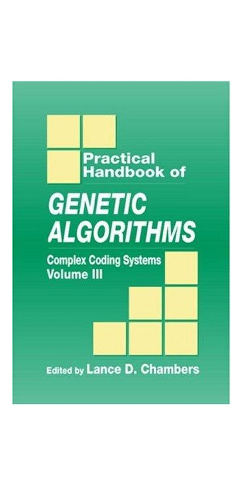 Practical Handbook of Genetic Algorithms: Complex Coding Systems, Volume III (Practical Handbook of Genetic Algorithms) | Authored by Lance D. Chambers | Hardcover | 1 edition | Published by CRC