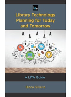 Library Technology Planning for Today and Tomorrow: A LITA Guide