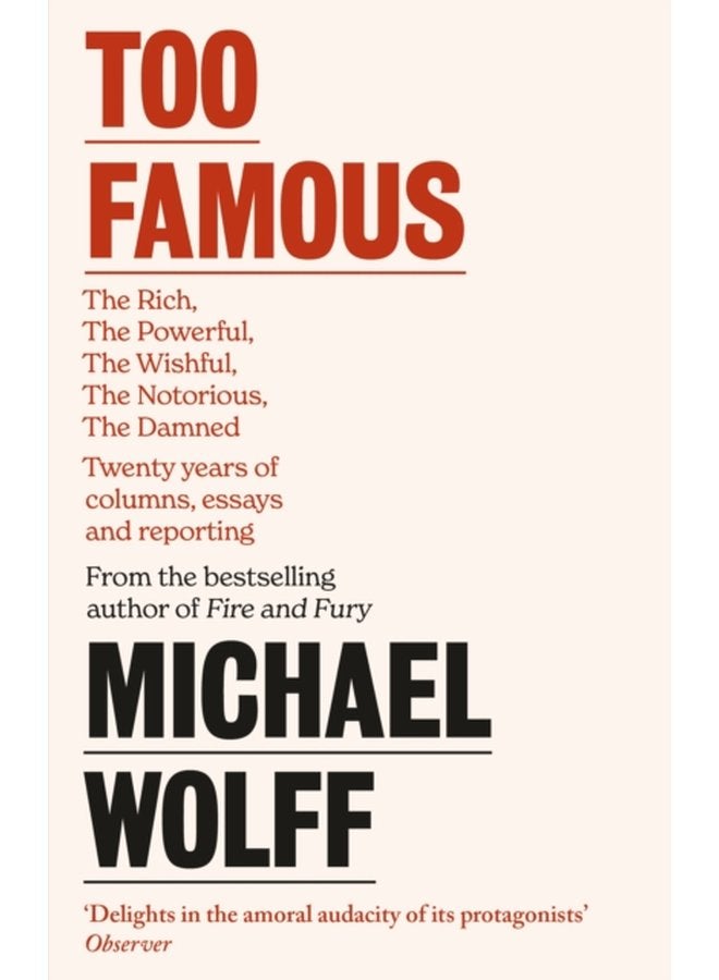 Too Famous The Rich The Powerful The Wishful The Damned The Notorious Twenty Years of Columns Essays and Reporting - Paperback