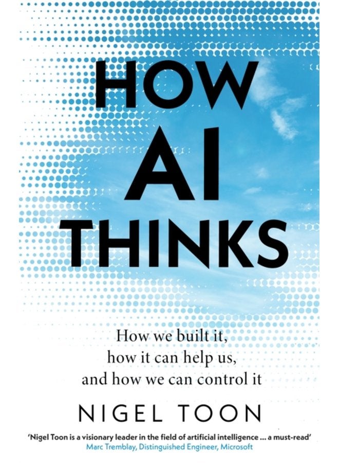 How AI Thinks How we built it how it can help us and how we can control it - Hardback