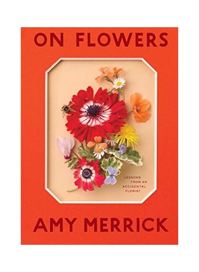 On Flowers: Lessons From An Accidental Florist