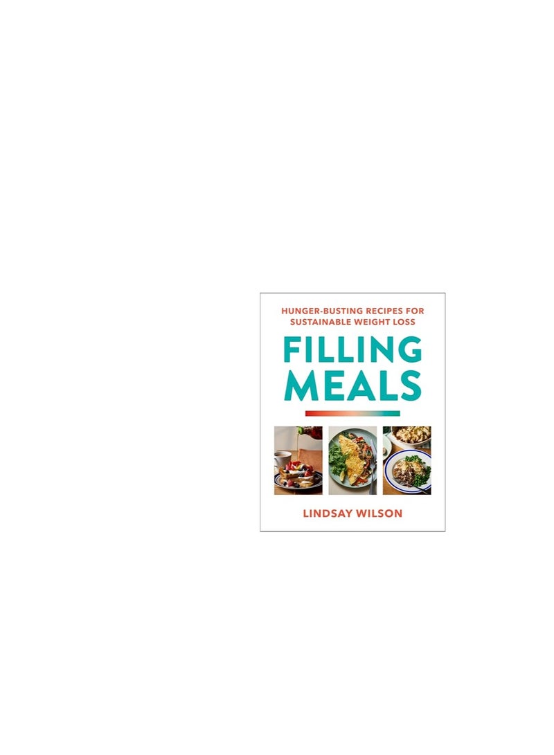 Filling Meals: 100 simple hunger-busting recipes for sustainable weight loss