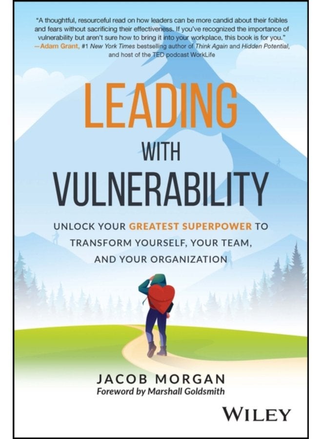 Leading with Vulnerability Unlock Your Greatest Superpower to Transform Yourself Your Team and Your Organization - Hardback