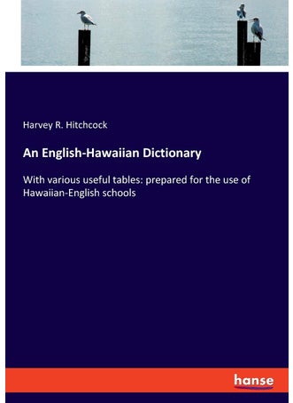 An English-Hawaiian Dictionary: With various useful tables: prepared for the use of Hawaiian-English schools - pzsku/Z62017DE95F1C27653EFDZ/45/1749032370/9b59cdb0-8698-4d1f-b34d-0bb8b19fd87f