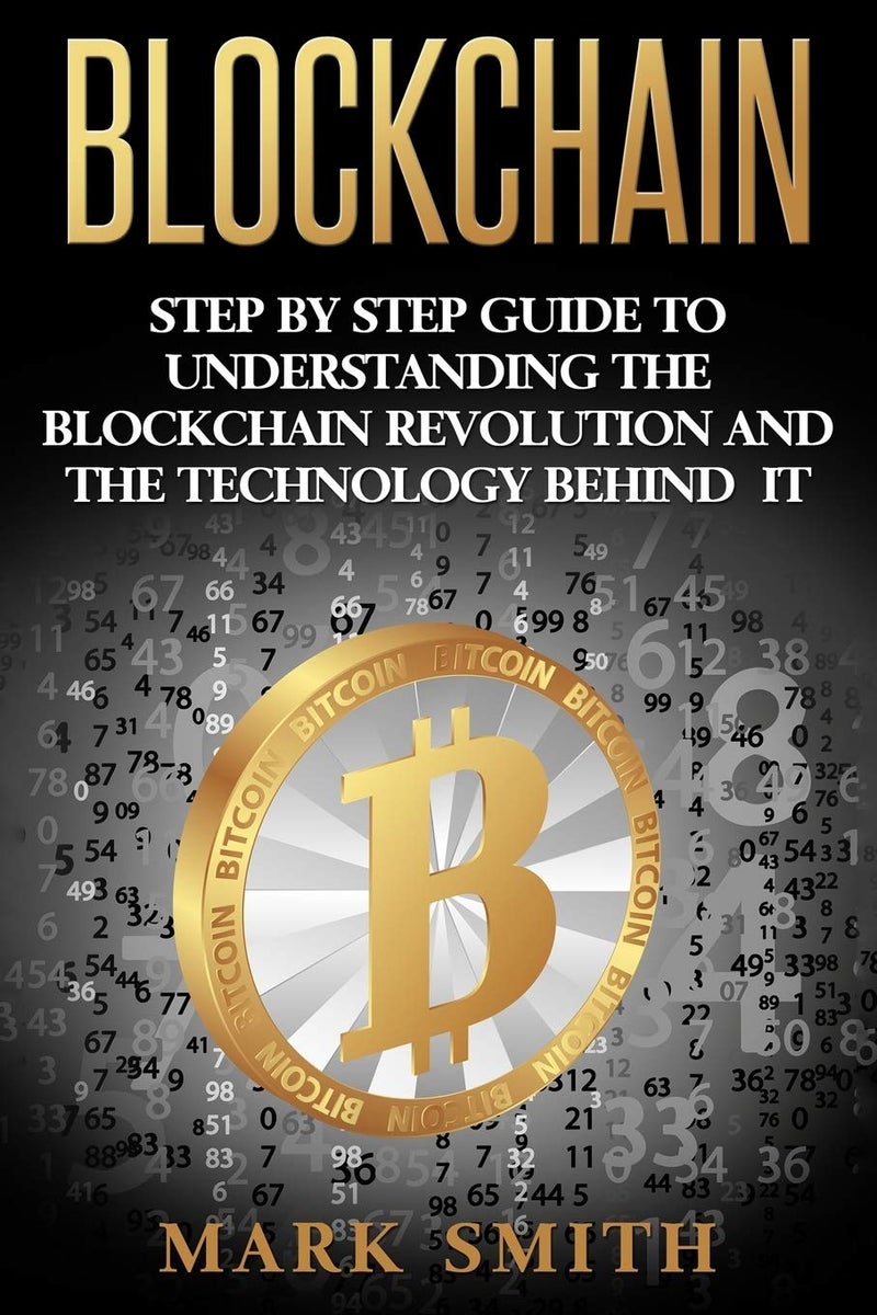 Blockchain: Step By Step Guide To Understanding The Blockchain Revolution And The Technology Behind It: 1 (Cryptocurrency) - Image 1