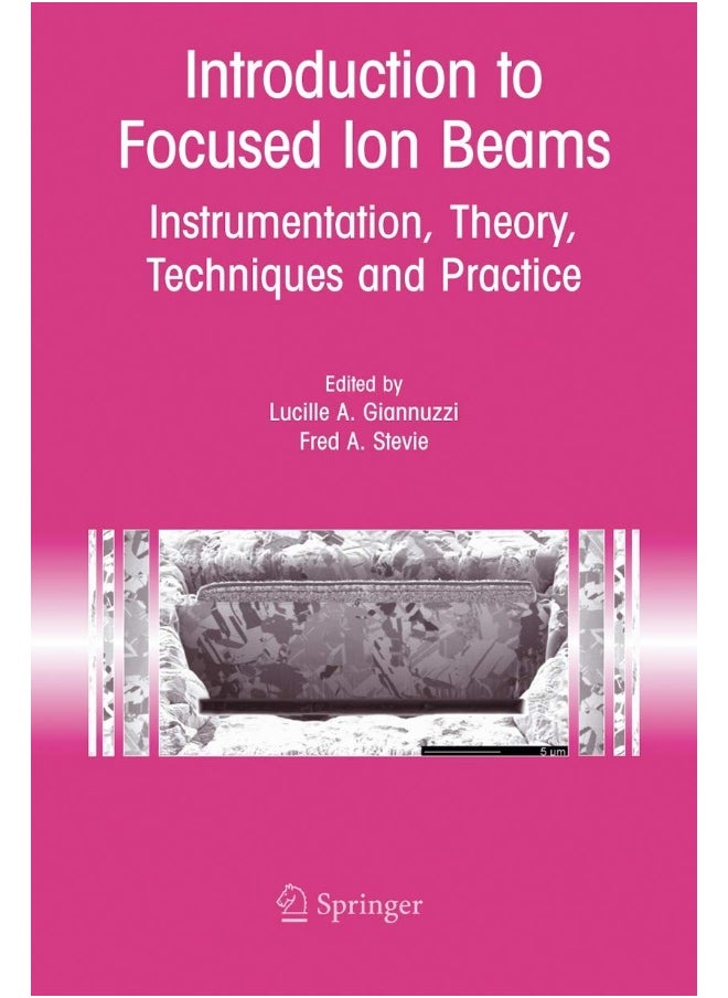 Introduction to Focused Ion Beams: Instrumentation, Theory, Techniques and Practice 