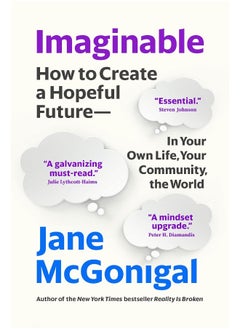 Imaginable: How to Create a Hopeful Future--In Your Own Life, Your Community, the World