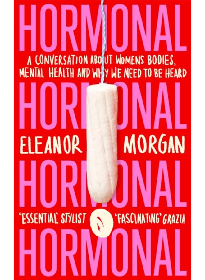 Hormonal : A Conversation About Women's Bodies, Mental Health and Why We Need to Be Heard 