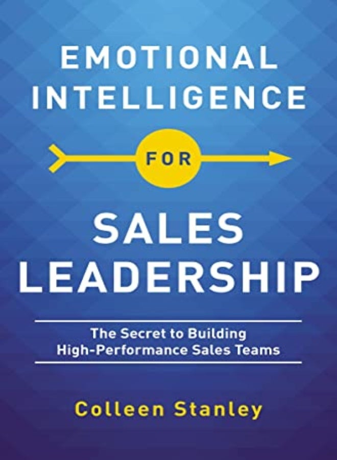 Emotional Intelligence For Sales Leadership The Secret To Building Highperformance Sales Teams by Stanley, Colleen Paperback 