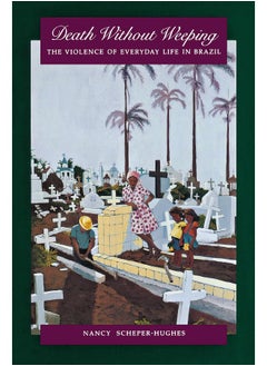 Death Without Weeping: The Violence of Everyday Life in Brazil 