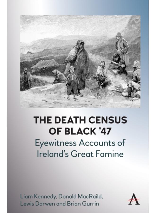 The Death Census of Black ???47: Eyewitness Accounts of Ireland???s Great Famine : 1 