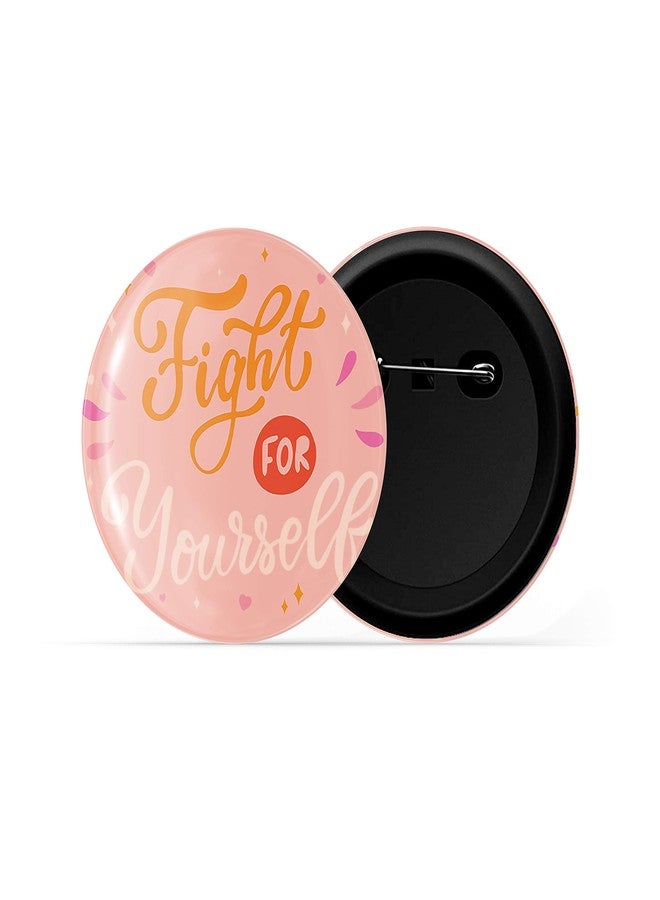 dhcrafts Pink Color Pin Badges Quotes Fight for Yourself Glossy Finish Design Pack of 1 - Image 2