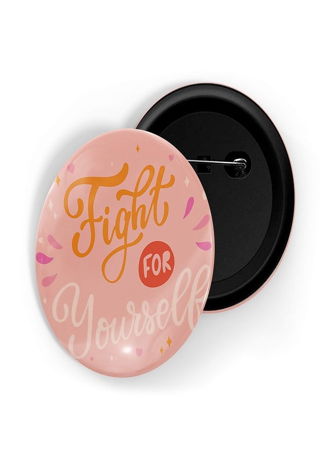 dhcrafts Pink Color Pin Badges Quotes Fight for Yourself Glossy Finish Design Pack of 1 - Image 1