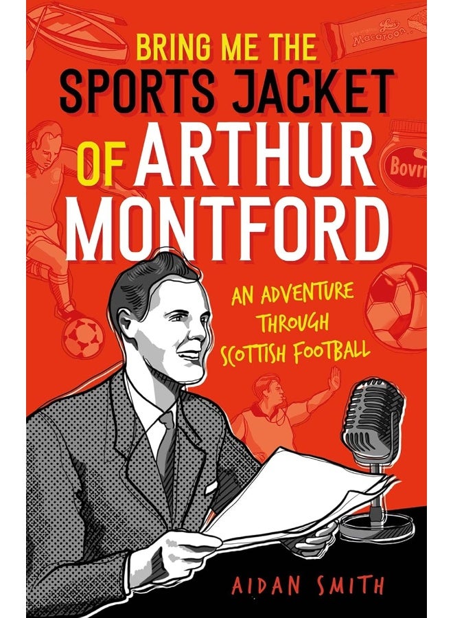 Bring Me the Sports Jacket of Arthur Montford: An Adventure Through Scottish Football - Image 1