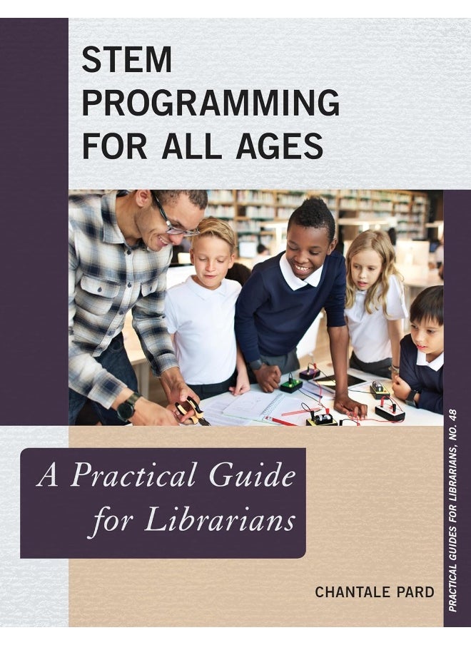 STEM Programming for All Ages: A Practical Guide for Librarians 