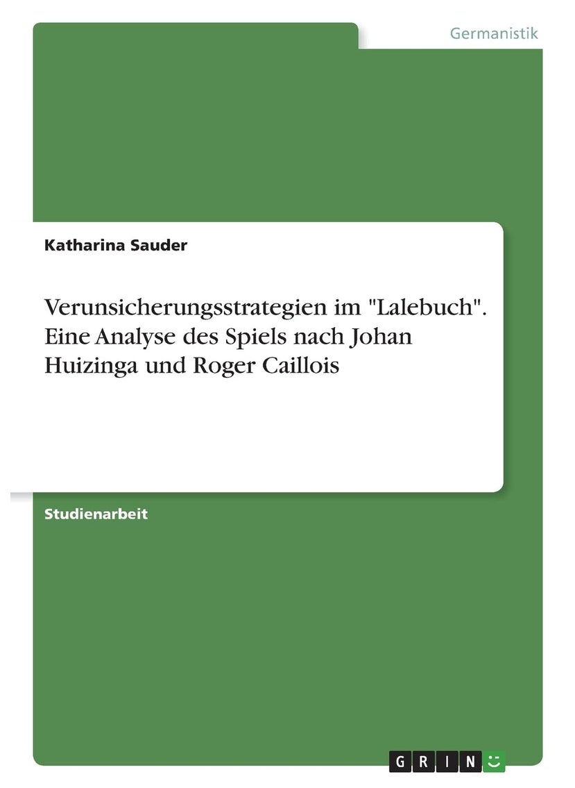 Verunsicherungsstrategien im "Lalebuch". Eine Analyse des Spiels nach Johan Huizinga und Roger Caillois 