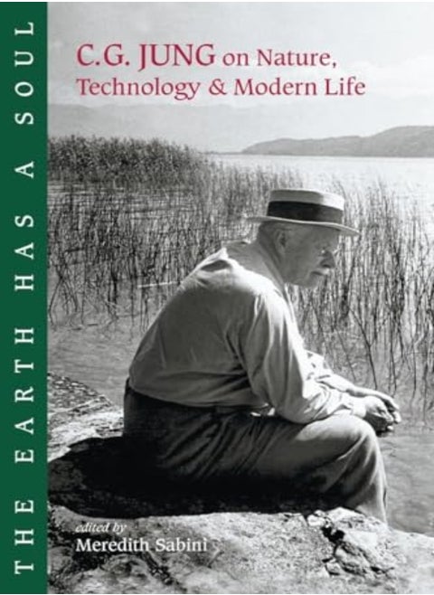 The Earth Has A Soul: C.G. Jung On Nature, Technology And Modern Life