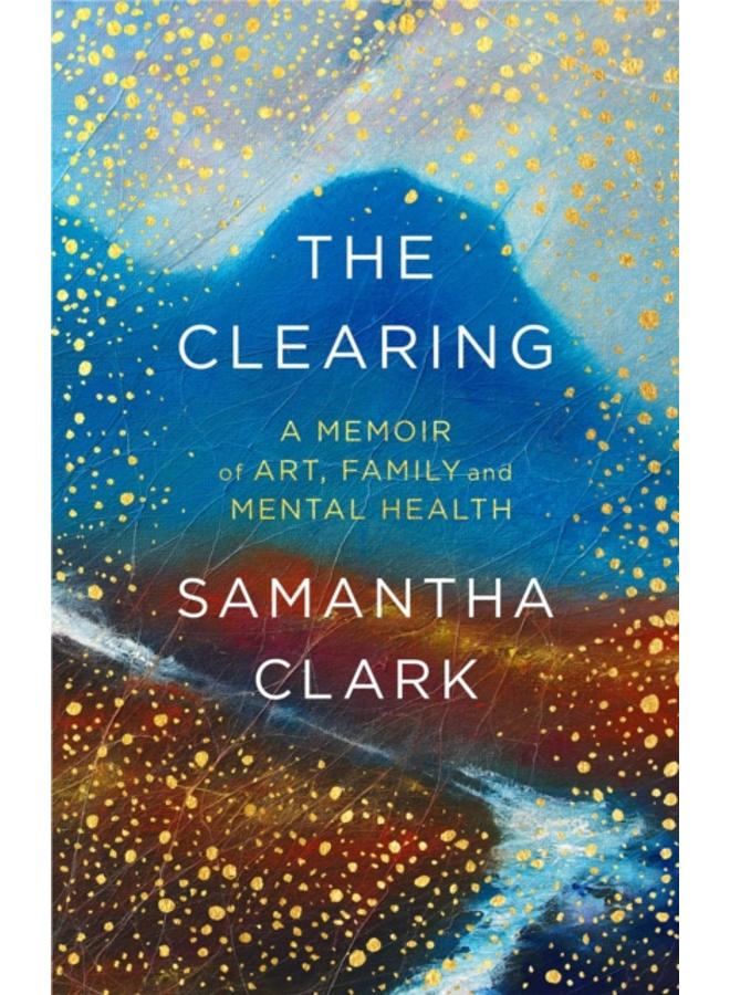 The Clearing : A memoir of art, family and mental health 