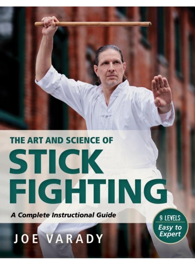 The Art and Science of Stick Fighting : Complete Instructional Guide 