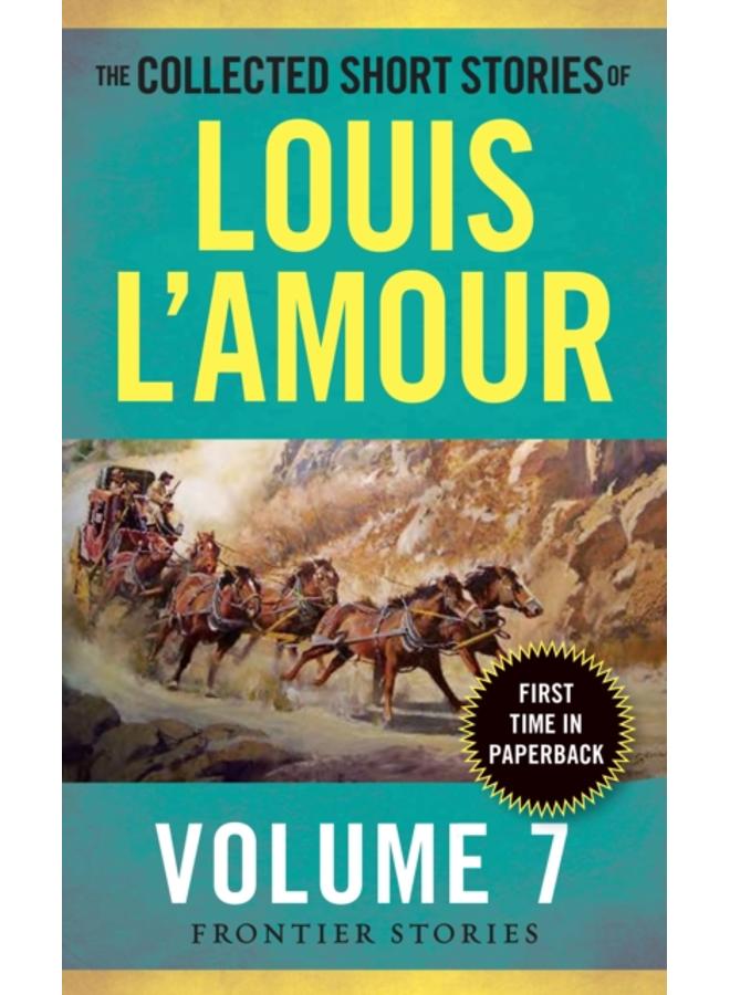 The Collected Short Stories of Louis L'Amour, Volume 7 : Frontier Stories 