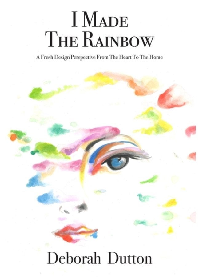 I Made The Rainbow A Fresh Design Perspective From The Heart To The Home - Hardback