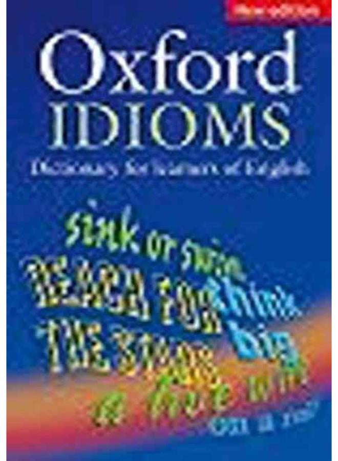 Oxford Dictionary of English Idioms (Oxford Dictionary of Current Idiomatic English)