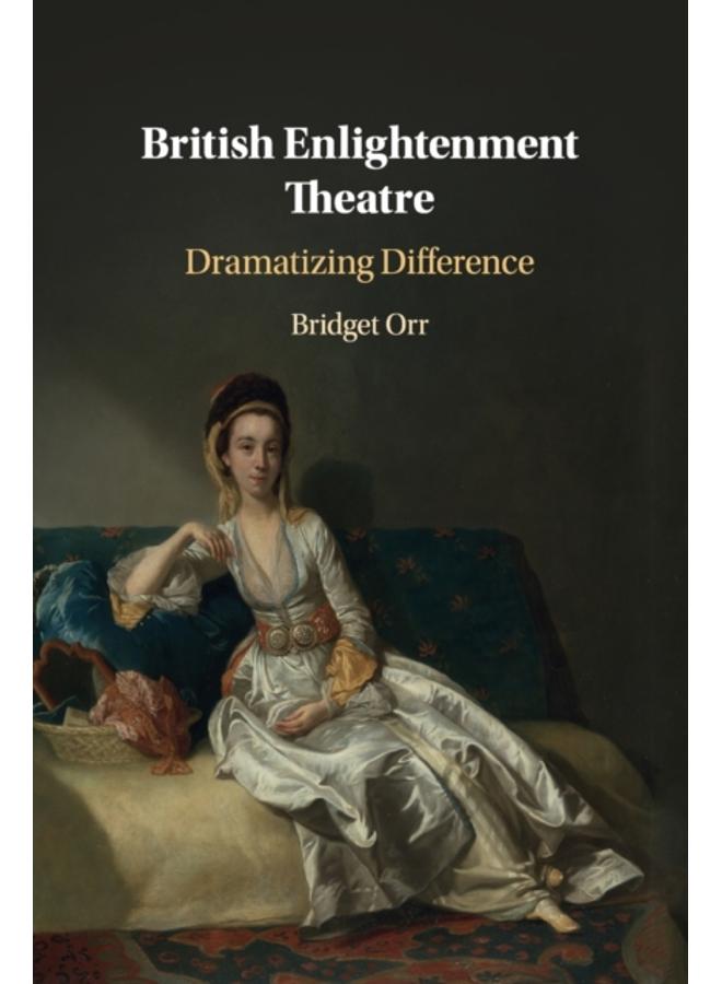 British Enlightenment Theatre : Dramatizing Difference 