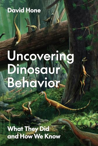 Uncovering Dinosaur Behavior What They Did And How We Know