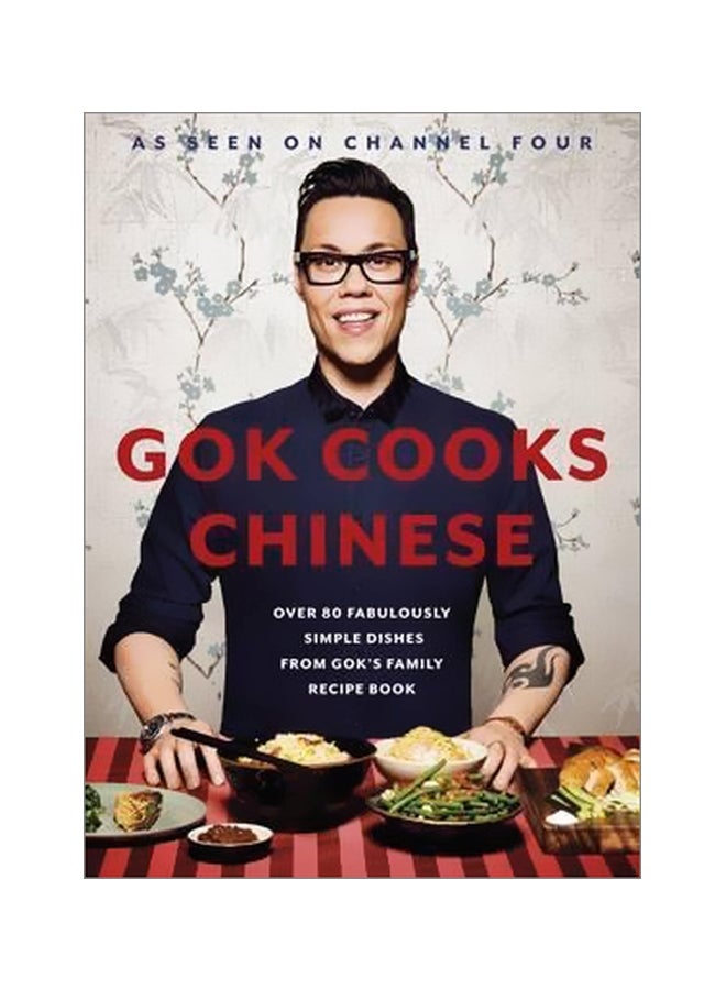Gok Cooks Chinese: Over 80 Fabulously Simple Dishes From Gok's Family Recipe Book
