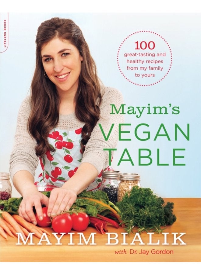 Mayim s Vegan Table More than 100 Great Tasting and Healthy Recipes from My Family to Yours - Paperback