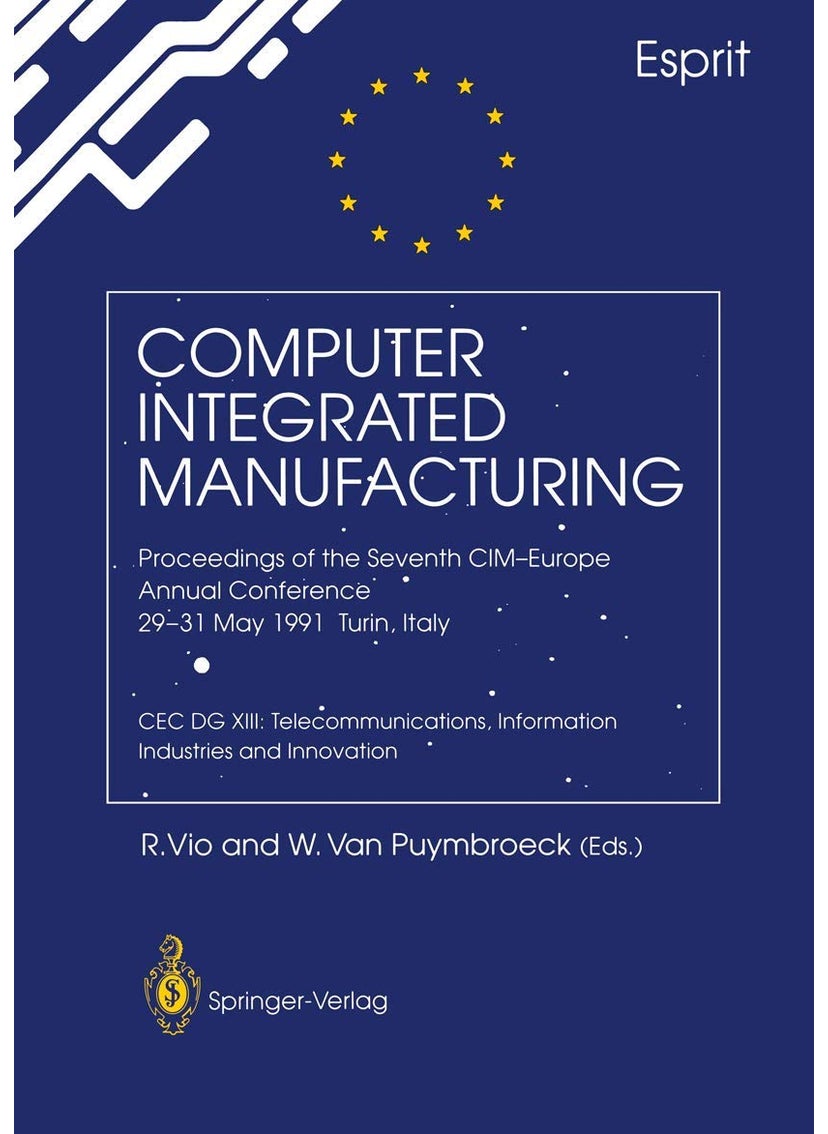 Computer Integrated Manufacturing: Proceedings of the Seventh CIM-Europe Annual Conference 29-31 May 1991, Turin, Italy. CEC DG XIII: Telecommunications, Information Industries and Innovation 