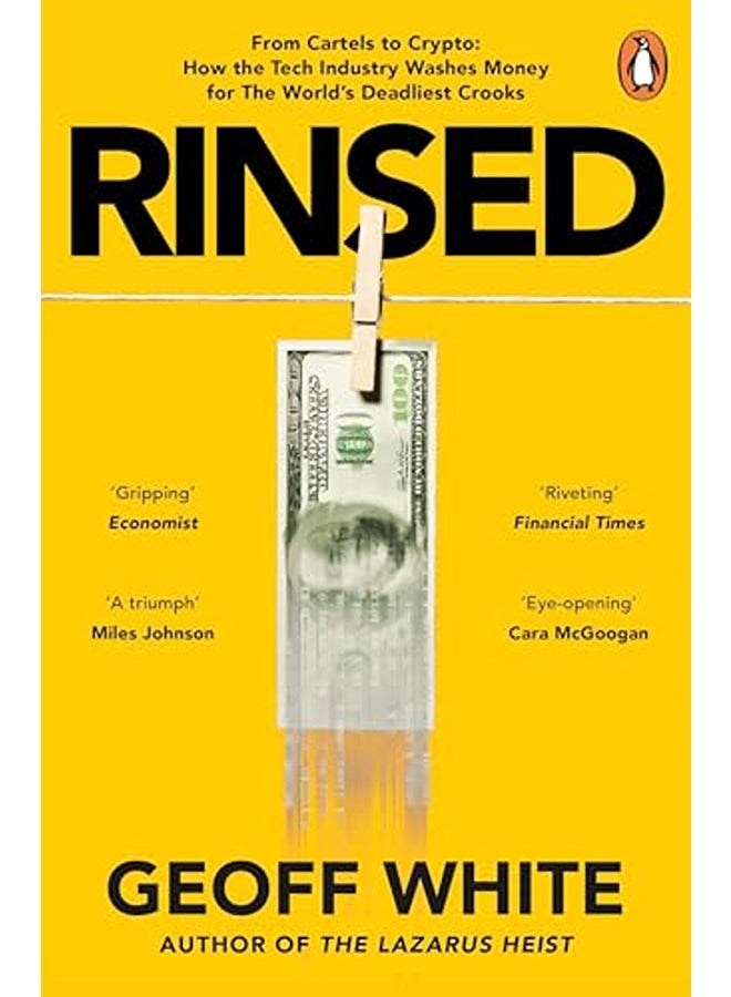 Rinsed: From Cartels to Crypto: How the Tech Industry Washes Money for the World's Deadliest Crooks