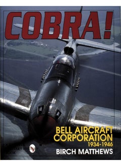 SCHIFFER MILITARY Cobra!: The Bell Aircraft Corporation 1934-1946 