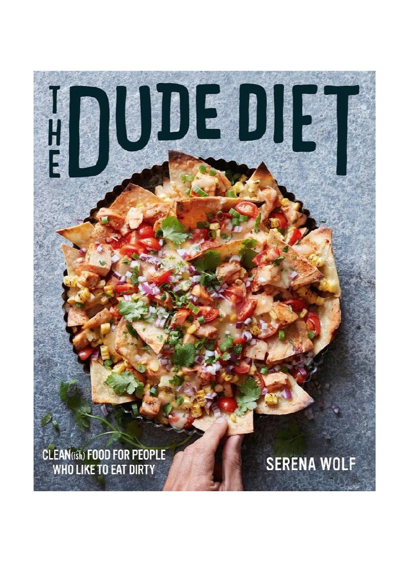 The Dude Diet  Cleanish Food for People Who Like to Eat Dirty Dude Diet 