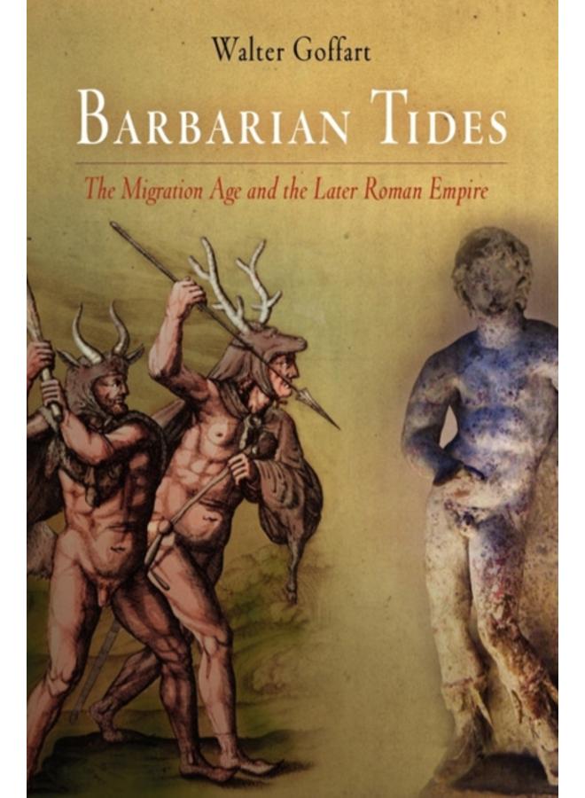 Barbarian Tides : The Migration Age and the Later Roman Empire 