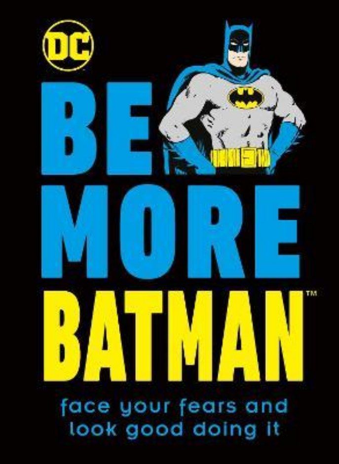 Be More Batman: Face your fears and look good doing it 
