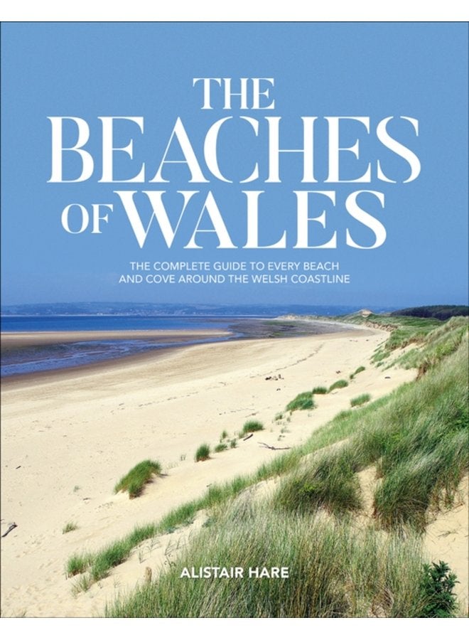 The Beaches of Wales The complete guide to every beach and cove around the Welsh coastline - Paperback