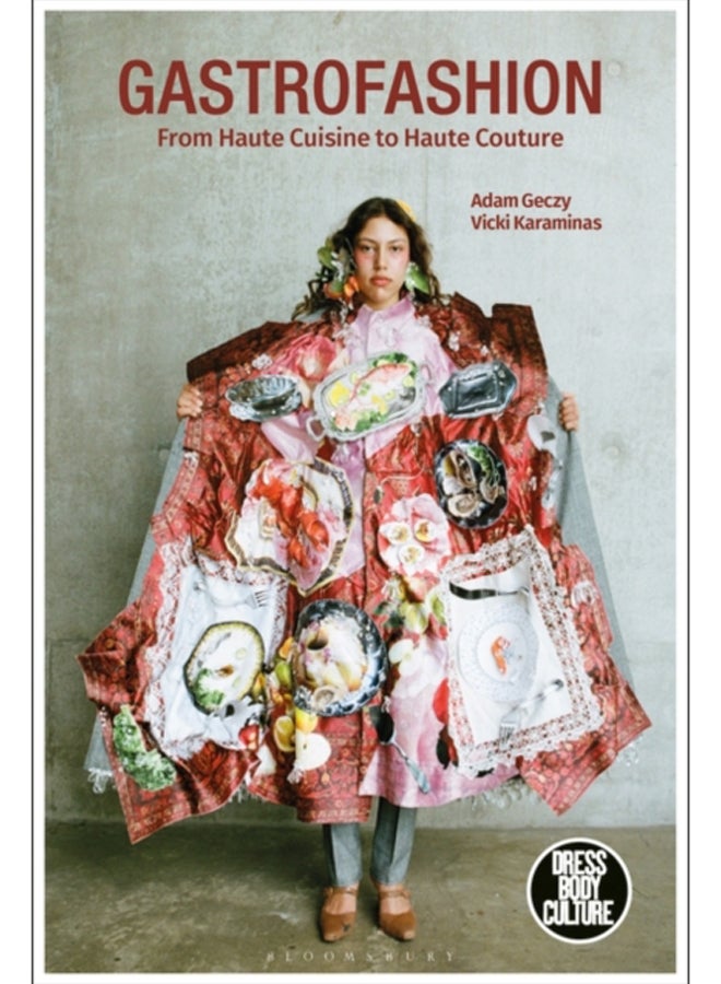 Gastrofashion from Haute Cuisine to Haute Couture : Fashion and Food