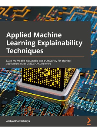 Applied Machine Learning Explainability Techniques: Make ML models explainable and trustworthy for practical applications using LIME, SHAP, and more - pzsku/Z6294203B5B0476F34CD8Z/45/1748328415/60209aa8-7ecf-4336-9f4f-cf9d10af14bb