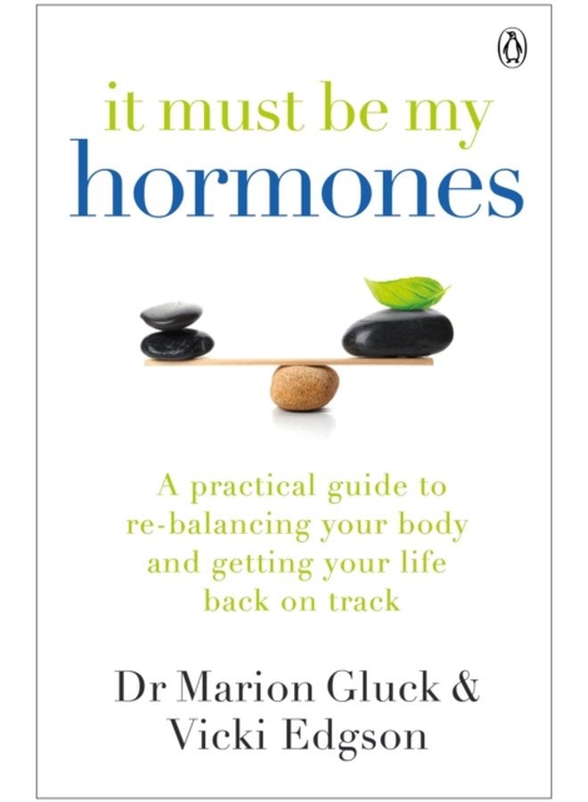 It Must Be My Hormones A Practical Guide to Re balancing your Body and Getting your Life Back on Track - Paperback