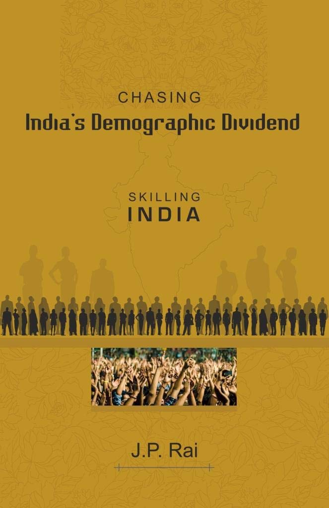 Chasing India's demographic dividend: skilling India | Authored by J. P. Rai | Paperback | First edition | Published by Kautilya Books