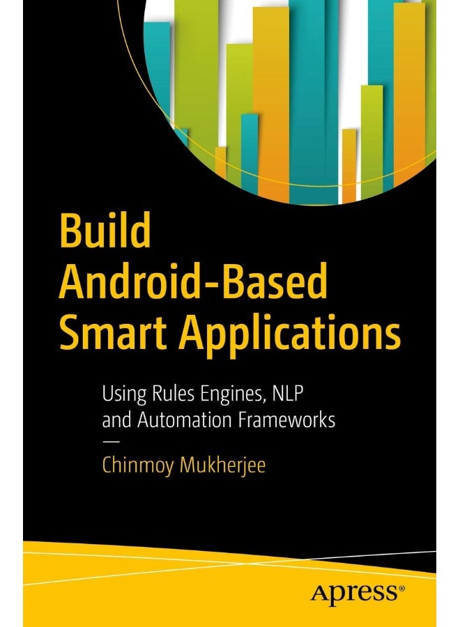 Build Android-Based Smart Applications: Using Rules Engines, NLP and Automation Frameworks